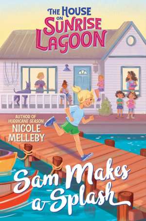 The House on Sunrise Lagoon: Sam Makes a Splash de Nicole Melleby