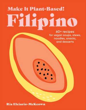 Make It Plant-Based! Filipino de Ria Elciario-McKeown