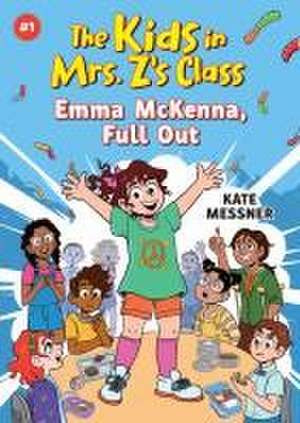 The Kids in Mrs. Z's Class: Emma McKenna, Full Out de Kate Messner