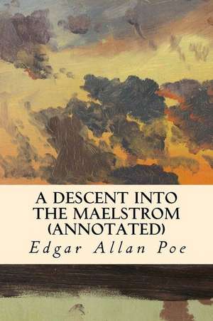 A Descent Into the Maelstrom (Annotated) de Edgar Allan Poe