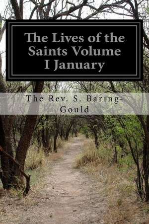 The Lives of the Saints Volume I January de The Rev S. Baring-Gould