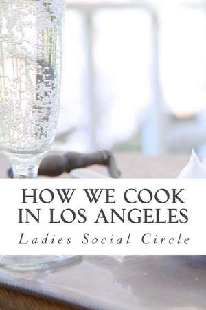 How We Cook in Los Angeles de Ladies Social Circle