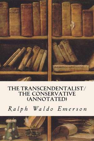 The Transcendentalist/The Conservative (Annotated) de Ralph Waldo Emerson