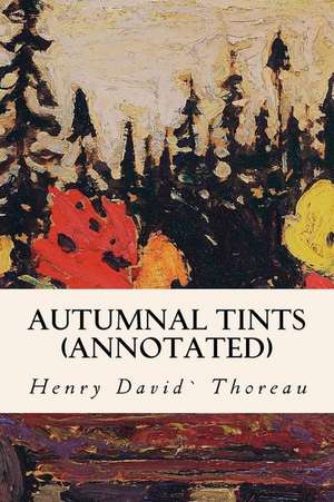 Autumnal Tints (Annotated) de Henry David Thoreau