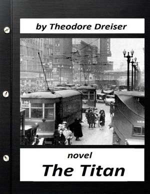 The Titan by Theodore Dreiser Novel (World's Classics) de Theodore Dreiser