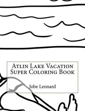 Atlin Lake Vacation Super Coloring Book de Jobe Leonard