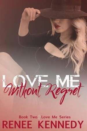 Love Me Without Regret de Renee Kennedy