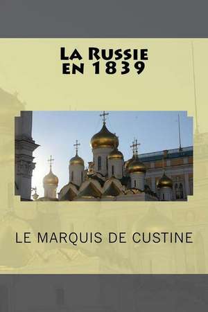 La Russie En 1839 de Le Marquis De Custine