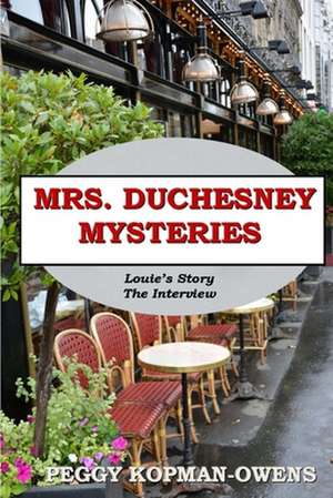 Mrs Duchesney Mysteries Louie's Story - The Interview de Peggy Kopman-Owens