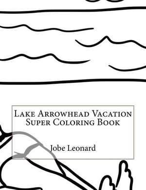 Lake Arrowhead Vacation Super Coloring Book de Jobe Leonard