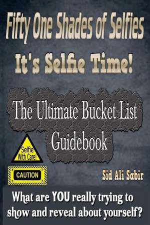 Fifty One Shades of Selfies - It's Selfie Time! de Sid Ali Sabir