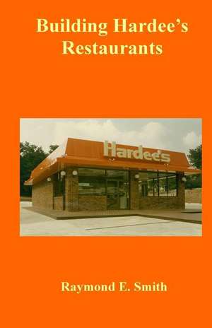 Building Hardee's Restaurants de Raymond E. Smith