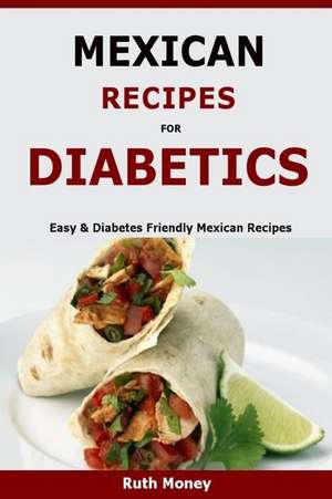 Mexican Recipes for Diabetics de Ruth Money