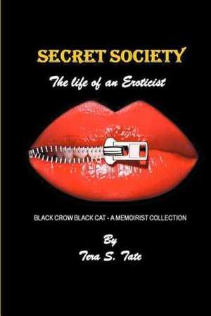 Secret Society-The Life of an Eroticist de Tera S. Tate