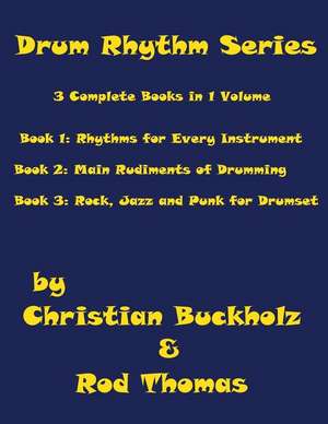 Drum Rhythm Series, 3 Complete Books in 1 Volume de Christian Buckholz