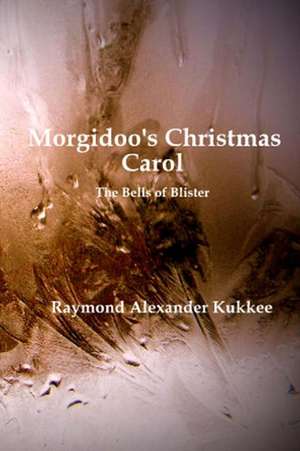 Morgidoo's Christmas Carol de Raymond Alexander Kukkee