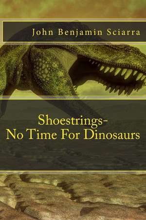 Shoestrings-No Time for Dinosaurs de John Benjamin Sciarra