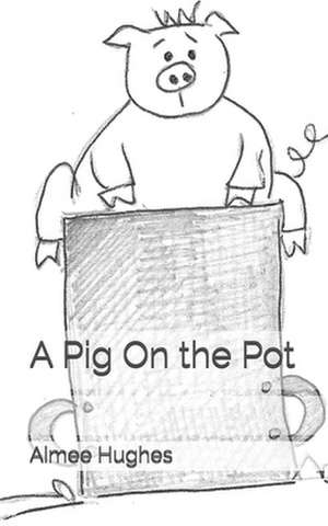 A Pig on the Pot de Aimee Hughes