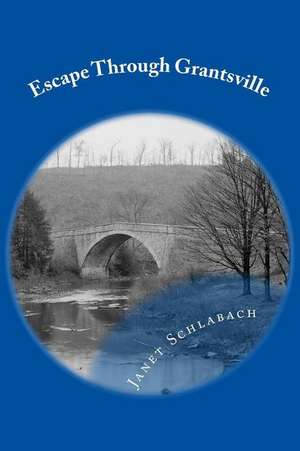 Escape Through Grantsville de Janet Schlabach