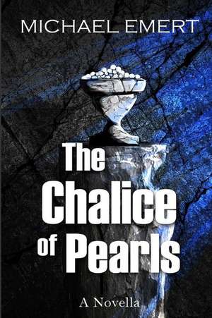 The Chalice of Pearls de Michael Emert