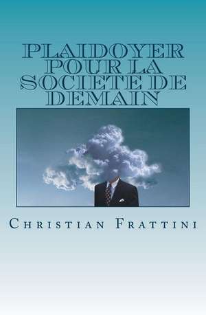 Plaidoyer Pour La Societe de Demain de Christian Frattini