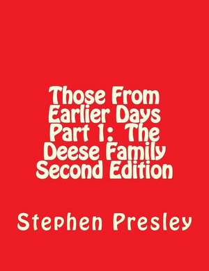 Those from Earlier Days Part 1 the Deese Family Second Edition de Stephen J. Presley