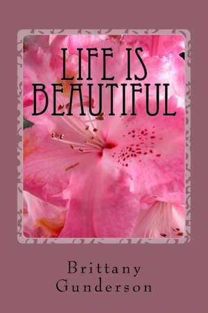 Life Is Beautiful de Brittany Gunderson