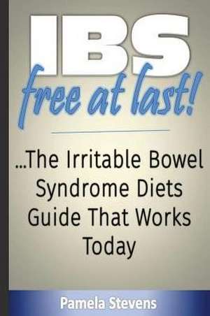 Ibs Free at Last! de Pamela Stevens