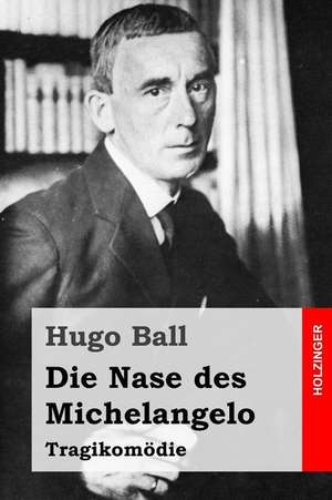 Die Nase Des Michelangelo de Hugo Ball