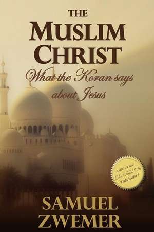 The Muslim Christ de Zwemer, Samuel Marinus