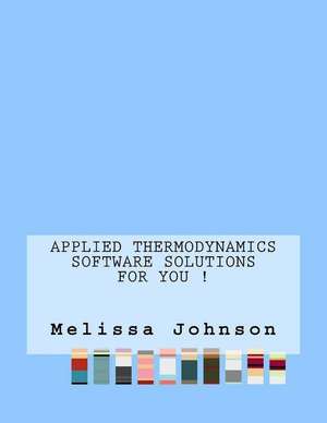 Applied Thermodynamics Software Solutions for You ! de Melissa Johnson