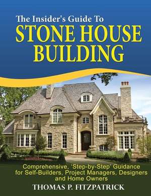 The Insider's Guide to Stone House Building de Thomas P. Fitzpatrick