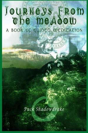 Journeys from the Meadow a Book of Guided Meditations de Puck Shadowdrake