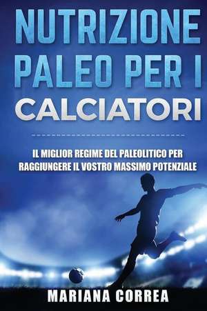 Nutrizione Paleo Per I Calciatori de Mariana Correa