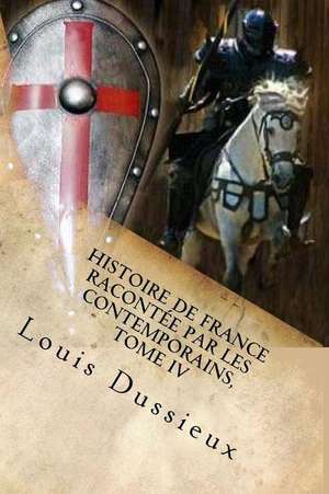 Histoire de France Racontee Par Les Contemporains, Tome IV de Louis Dussieux