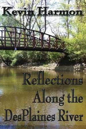 Reflections Along the Des Plaines River de Kevin Harmon