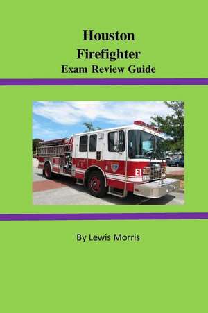 Houston Firefighter Exam Review Guide de Lewis Morris