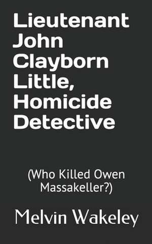 Lieutenant John Clayborn Little, Homicide Detective de MR Melvin Wakeley