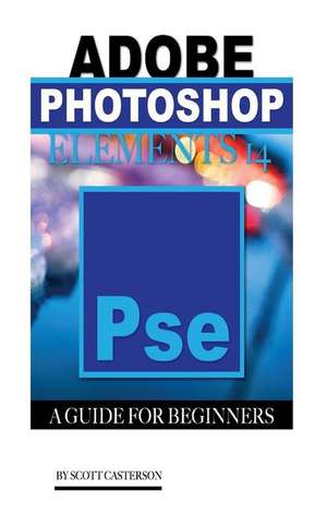 Adobe Photoshop Elements 14 de Scott Casterson