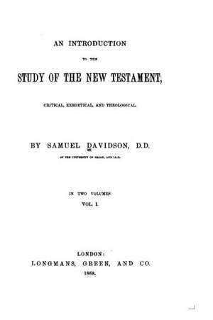 An Introduction to the Study of the New Testament, Critical, Exegetical, and Theological de Samuel Davidson