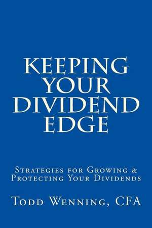 Keeping Your Dividend Edge de Todd Wenning Cfa