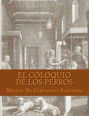 El Coloquio de Los Perros (Spanish Edition) de Miguel De Cervantes Saavedra