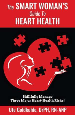 The Smart Woman's Guide to Heart Health de Ute Goldkuhle