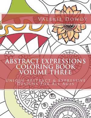 Abstract Expressions Coloring Book Volume Three de Valerie Dowdy