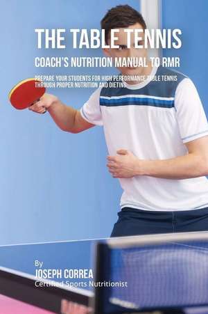 The Ultimate Table Tennis Coach's Nutrition Manual to Rmr de Correa (Certified Sports Nutritionist)