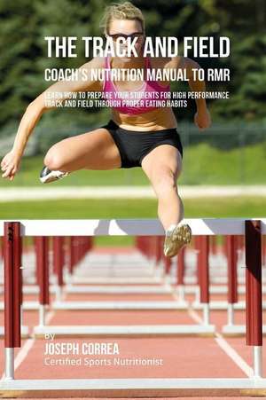 The Track and Field Coach's Nutrition Manual to Rmr de Correa (Certified Sports Nutritionist)