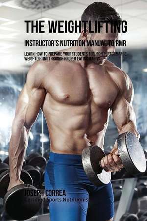 The Weightlifting Instructor's Nutrition Manual to Rmr de Correa (Certified Sports Nutritionist)