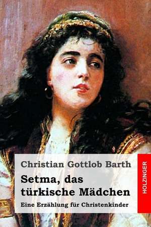 Setma, Das Turkische Madchen de Christian Gottlob Barth