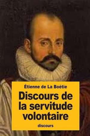 Discours de La Servitude Volontaire de Etienne De La Boetie