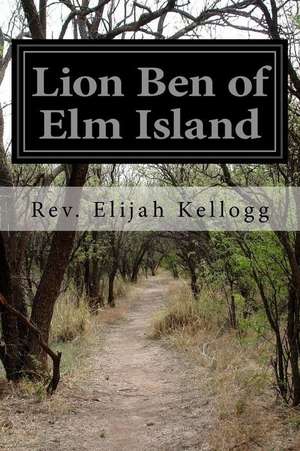 Lion Ben of ELM Island de Rev Elijah Kellogg